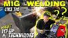 Mig Welding Basics For Beginners How To Set Up Your Welder Tips Tricks U0026 Techniques