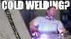 So I Bought A Cold Welder